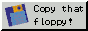 Copy that floppy